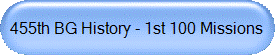 455th BG History - 1st 100 Missions
