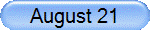 August 21