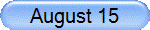 August 15
