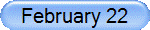 February 22