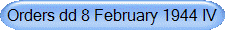 Orders dd 8 February 1944 IV