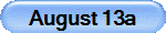 August 13a