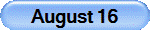 August 16