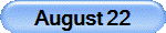 August 22
