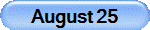 August 25
