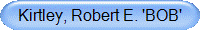 Kirtley, Robert E. 'BOB'